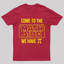 Come To The Math Side We Have Pi T-shirt
