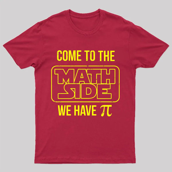 Come To The Math Side We Have Pi T-shirt