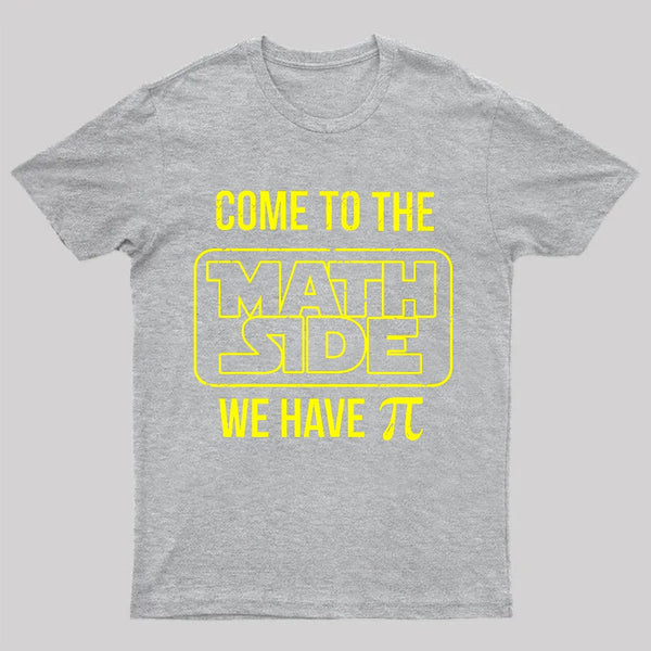 Come To The Math Side We Have Pi T-shirt