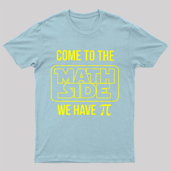 Come To The Math Side We Have Pi T-shirt