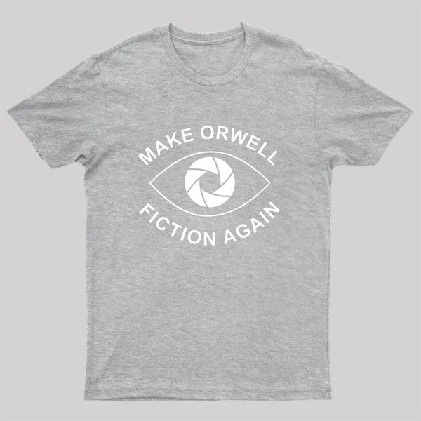 Make Orwell Fiction Again- 1984 Doublespeak is Here T-Shirt