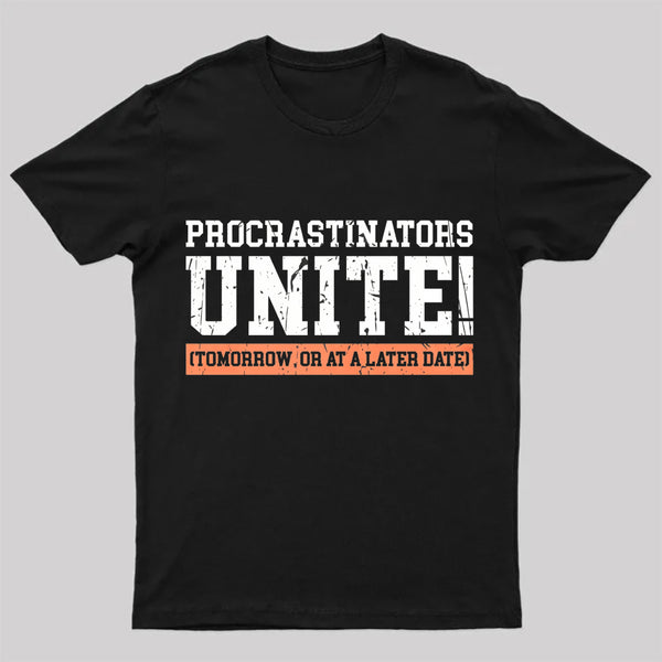 Procrastinators Unite Geek T-Shirt