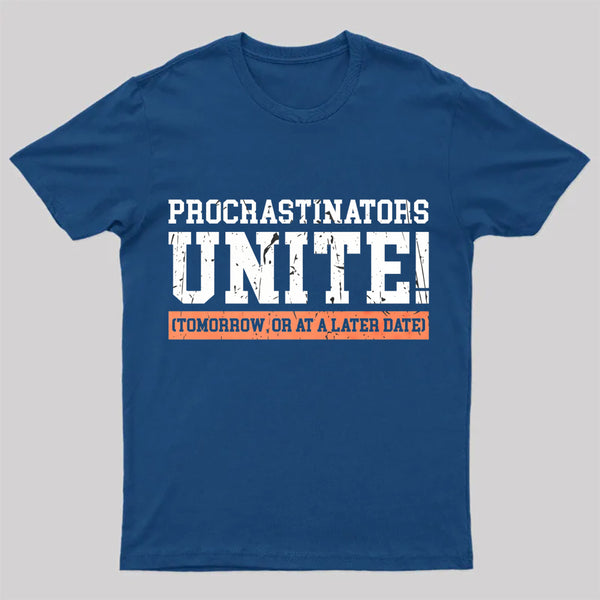 Procrastinators Unite Geek T-Shirt