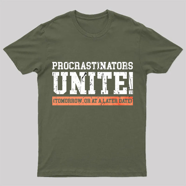 Procrastinators Unite Geek T-Shirt