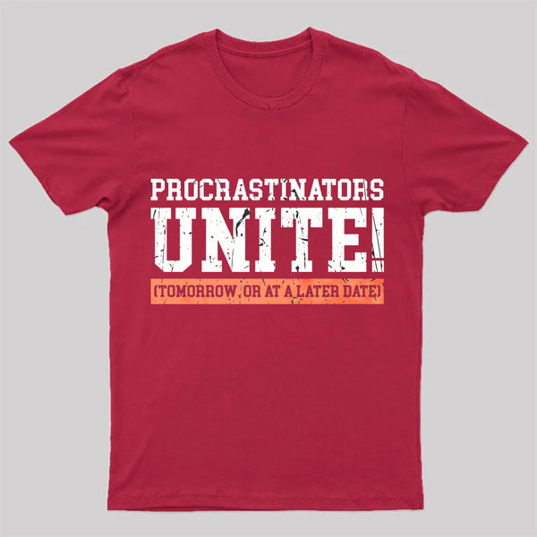 Procrastinators Unite Geek T-Shirt