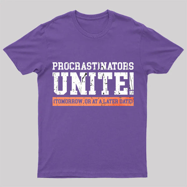 Procrastinators Unite Geek T-Shirt