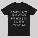 I Test My Code In Production T-Shirt