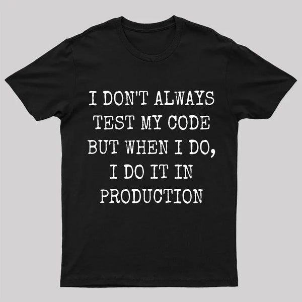 I Test My Code In Production T-Shirt