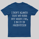 I Test My Code In Production T-Shirt