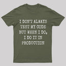 I Test My Code In Production T-Shirt