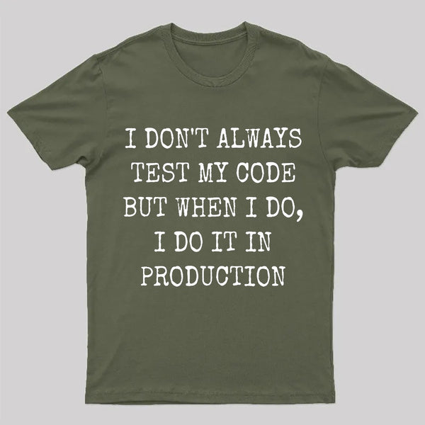 I Test My Code In Production T-Shirt