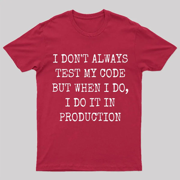 I Test My Code In Production T-Shirt
