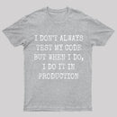 I Test My Code In Production T-Shirt