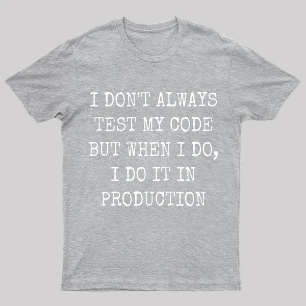 I Test My Code In Production T-Shirt