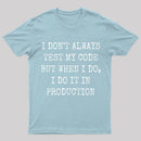I Test My Code In Production T-Shirt