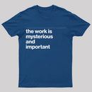 The Work is Mysterious and Important T-Shirt