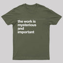 The Work is Mysterious and Important T-Shirt