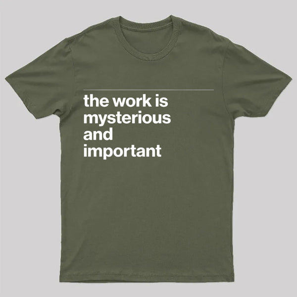 The Work is Mysterious and Important T-Shirt