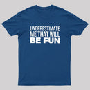 Underestimate Me T-Shirt