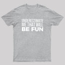 Underestimate Me T-Shirt