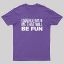Underestimate Me T-Shirt