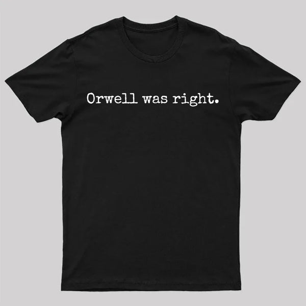 Orwell Was Right T-Shirt