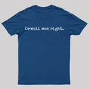 Orwell Was Right T-Shirt