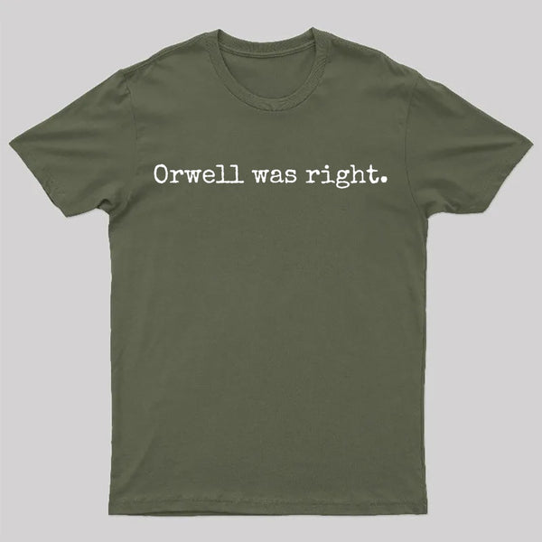 Orwell Was Right T-Shirt