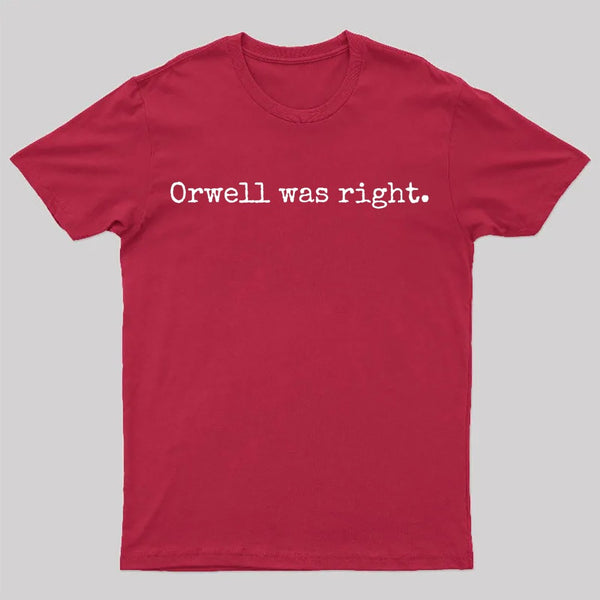 Orwell Was Right T-Shirt
