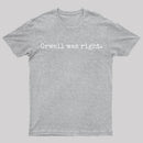 Orwell Was Right T-Shirt