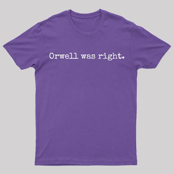 Orwell Was Right T-Shirt