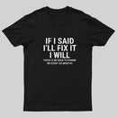 I Said I'll Fix It T-Shirt
