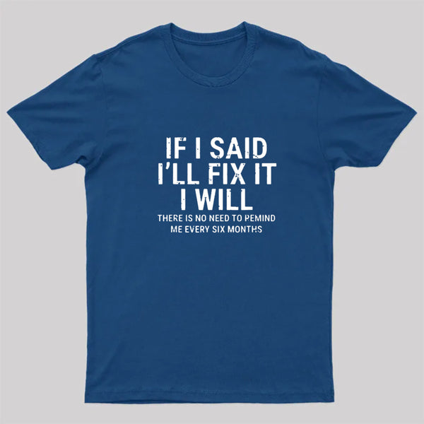 I Said I'll Fix It T-Shirt