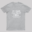 I Said I'll Fix It T-Shirt