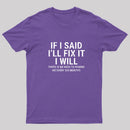 I Said I'll Fix It T-Shirt