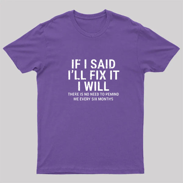I Said I'll Fix It T-Shirt
