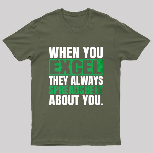 When You Excel They Always Spreadsheet About You T-Shirt