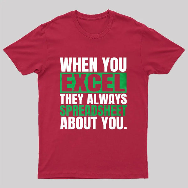When You Excel They Always Spreadsheet About You T-Shirt