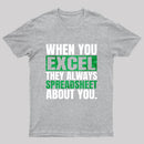 When You Excel They Always Spreadsheet About You T-Shirt