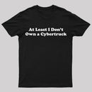 At Least I Don't Own A Cybertruck T-Shirt