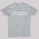 At Least I Don't Own A Cybertruck T-Shirt