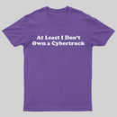 At Least I Don't Own A Cybertruck T-Shirt