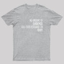 No Amount Of Evidence Will Ever Persuade An Idiot T-Shirt