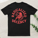 Radicalized By Basic Decency T-Shirt