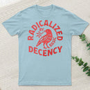 Radicalized By Basic Decency T-Shirt
