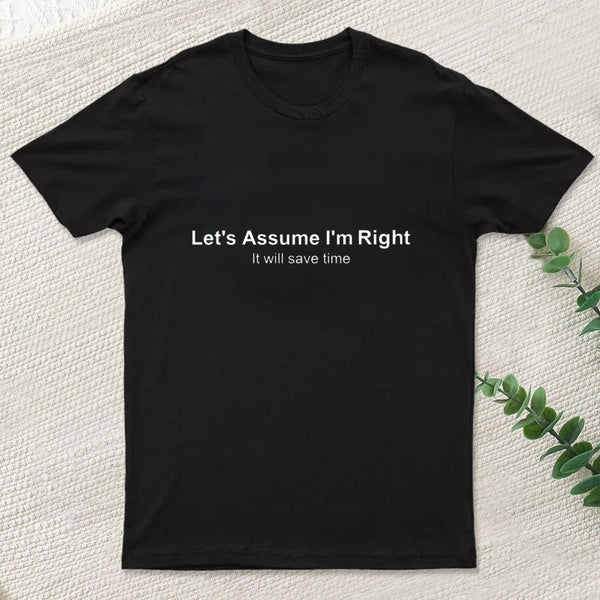 Let'S Assume I Am Right T-Shirt