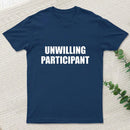 Unwilling Participant T-Shirt