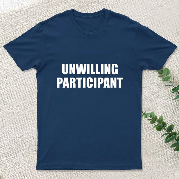 Unwilling Participant T-Shirt