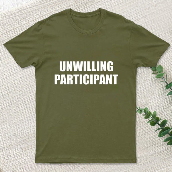 Unwilling Participant T-Shirt