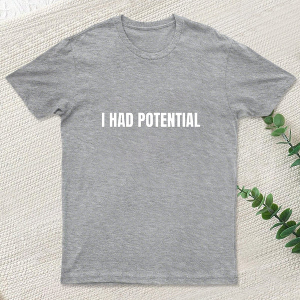 I Had Potential T-Shirt